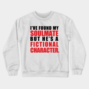 My Soulmate is a Fictional Character (black lettering) Crewneck Sweatshirt